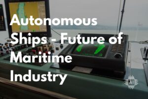 Read more about the article Autonomous Ships | Future of Maritime Industry