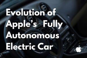 Read more about the article The Evolution of Apple’s Fully Autonomous Electric Car