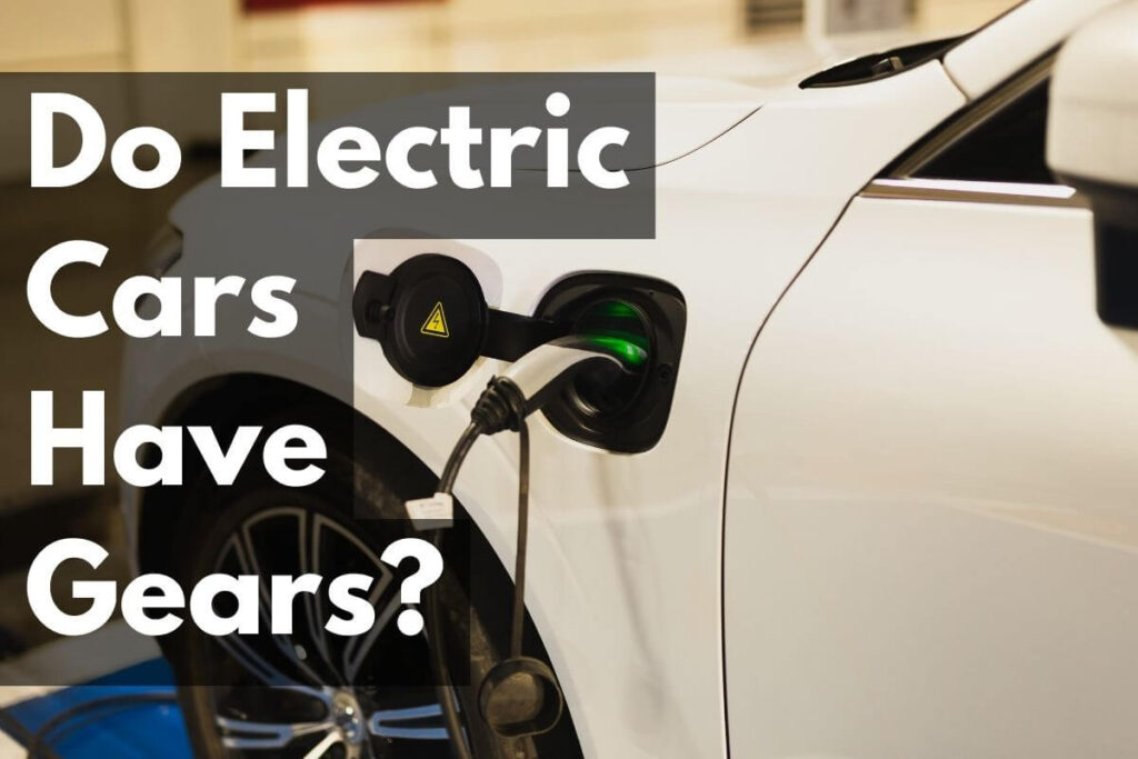 Do Electric Cars Have Gears? Debunking Myths CONVEYANCEOPEDIA