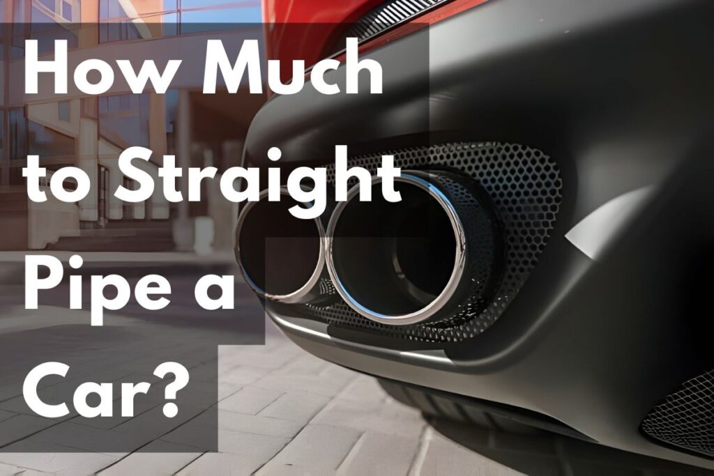 How Much to Straight Pipe a Car Rev Your Savings! CONVEYANCEOPEDIA
