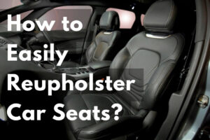 Read more about the article How to Reupholster Car Seats: A DIY Success Guide
